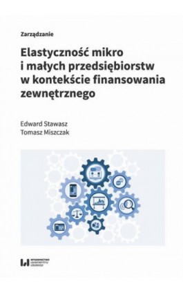 Elastyczność mikro i małych przedsiębiorstw w kontekście finansowania zewnętrznego - Edward Stawasz - Ebook - 978-83-8220-849-8