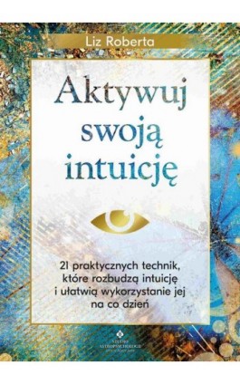 Aktywuj swoją intuicję - Liz Roberta - Ebook - 978-83-8301-101-1