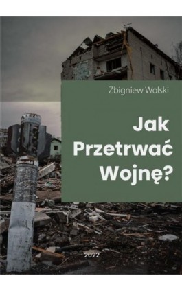 Jak przetrwać wojnę? - Zbigniew Wolski - Ebook - 978-83-8166-316-8