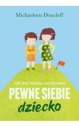 Jak bez napięć wychować pewne siebie dziecko - Michaeleen Doucleff - Ebook - 978-83-287-2383-2