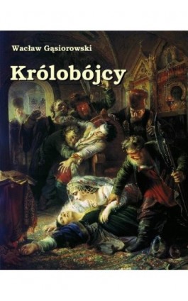 Królobójcy - Wacław Gąsiorowski - Ebook - 978-83-7950-117-5