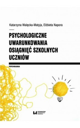 Psychologiczne uwarunkowania osiągnięć szkolnych uczniów - Katarzyna Walęcka-Matyja - Ebook - 978-83-8220-784-2