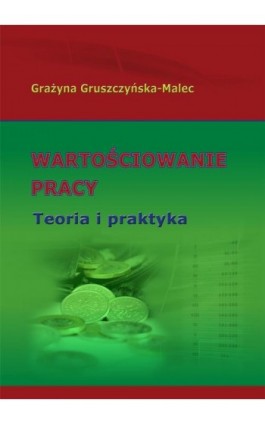 Wartościowanie pracy. Teoria i praktyka - Grażyna Gruszczyńska-Malec - Ebook - 978-83-7246-408-8