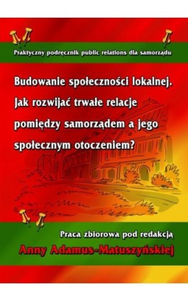 Budowanie społeczności lokalnej. Jak rozwijać trwałe relacje pomiędzy samorządem a jego społecznym otoczeniem? - Ebook - 978-83-7246-427-9