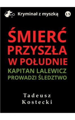 Śmierć przyszła w południe - Tadeusz Kostecki - Ebook - 978-83-67296-50-2