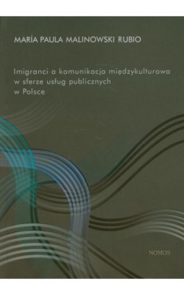 Imigranci a komunikacja międzykulturowa w sferze usług publicznych w Polsce - Maria Paula Malinowski Rubio - Ebook - 978-83-7688-263-5