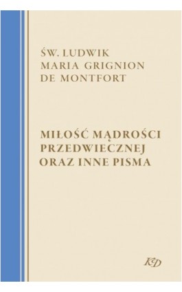 Miłość Mądrości Przedwiecznej oraz inne pisma - św. Ludwik Maria Grignion de Montfort - Ebook - 978-83-8043-824-8
