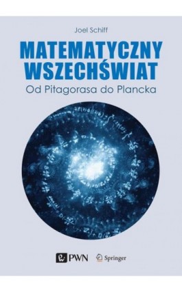 Matematyczny Wszechświat. Od Pitagorasa do Plancka - Joel L. Schiff - Ebook - 978-83-01-22217-8