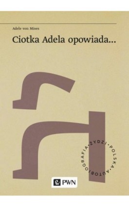 Ciotka Adela opowiada - Adele Von Mises - Ebook - 978-83-01-22581-0