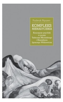 Kompleks nienasycenia. Koncepcje psychiki w prozie Tadeusza Micińskiego i Stanisława Ignacego Witkiewicza - Fryderyk Nguyen - Ebook - 978-83-242-6662-3