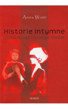 Historie intymne Odnajdując i tracąc siebie - Anna Wiatr - Ebook - 978-83-7688-294-9