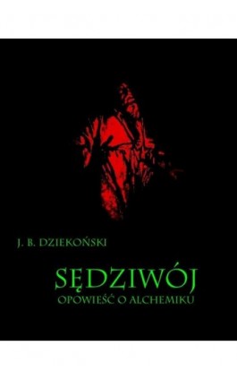 Sędziwój Opowieść o alchemiku - Józef Bohdan Dziekoński - Ebook - 978-83-7950-126-7