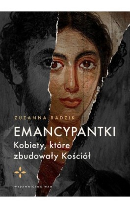 Emancypantki. Kobiety, które zbudowały Kościół - Zuzanna Radzik - Ebook - 978-83-277-0999-8