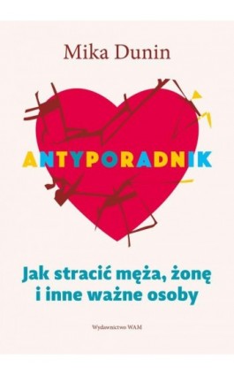 ANTYPORADNIK. Jak stracić męża, żonę i inne ważne osoby - Mika Dunin - Ebook - 978-83-277-3219-4