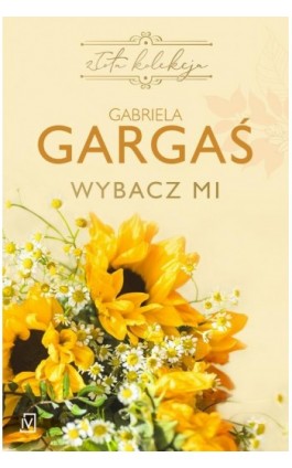 Wybacz mi (wznowienie) - Gabriela Gargaś - Ebook - 9788367324861