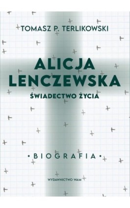 Alicja Lenczewska. Świadectwo życia - Tomasz P. Terlikowski - Ebook - 978-83-277-2948-4