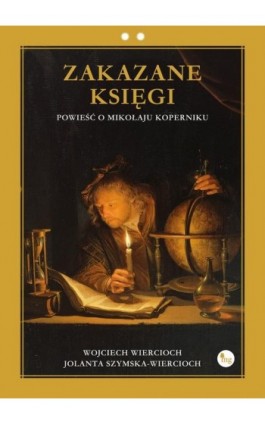 Zakazane księgi. Powieść o Mikołaju Koperniku - Jolanta Szymska-Wiercioch - Ebook - 978-83-7779-798-3