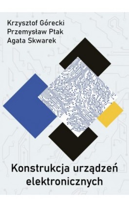 Konstrukcja urządzeń elektronicznych - Krzysztof Górecki - Ebook - 978-83-7421-428-5
