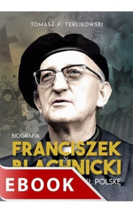 Franciszek Blachnicki. Ksiądz, który zmienił Polskę - Tomasz Terlikowski - Ebook - 978-83-277-2712-1