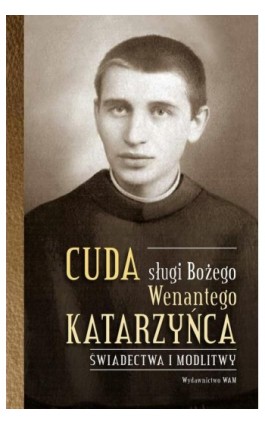 Cuda sługi Bożego Wenantego Katarzyńca. Świadectwa i modlitwy - Celina Woryna - Ebook - 978-83-277-2957-6