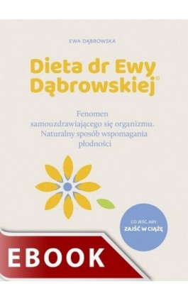 Dieta dr Ewy Dąbrowskiej. Fenomen samouzdrawiającego się organizmu. Naturalny sposób wspomagania płodności - Ewa Dąbrowska - Ebook - 978-83-277-3276-7
