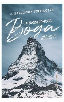 (Nie)dostępność Boga. Rekolekcje o modlitwie - Grzegorz Strzelczyk - Ebook - 978-83-277-2655-1