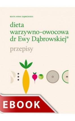 Dieta warzywno-owocowa dr Ewy Dąbrowskiej. Przepisy - Beata Anna Dąbrowska - Ebook - 978-83-277-2516-5