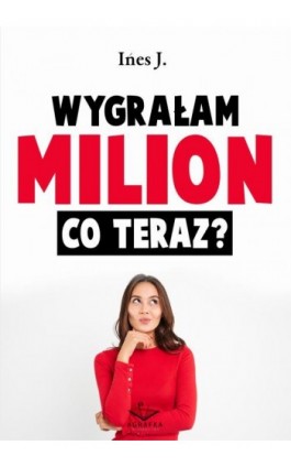 Wygrałam milion co teraz? - Ines J. - Ebook - 978-83-67348-08-9