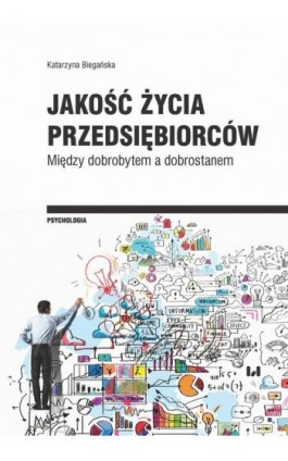 Jakość życia przedsiębiorców. Między dobrobytem a dobrostanem - Katarzyna Biegańska - Ebook - 978-83-8142-499-8