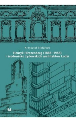 Henryk Hirszenberg (1885–1955) i środowisko żydowskich architektów Łodzi - Krzysztof Stefański - Ebook - 978-83-8220-589-3
