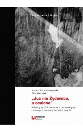 „Już nie Żydowica, a ocalona” - Joanna Bachura-Wojtasik - Ebook - 978-83-8220-702-6