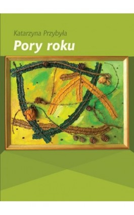 Pory roku - Katarzyna Przybyła - Ebook - 978-83-67511-95-7