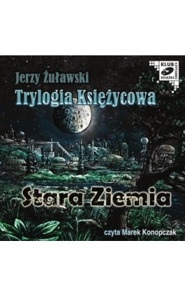 Trylogia Księzycowa - Stara Ziemia - Jerzy Żuławski - Audiobook - 9788376999586