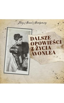 Dalsze opowieści z życia Avonlea - Lucy Maud Montgomery - Audiobook - 9788376994970