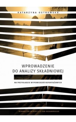 Wprowadzenie do analizy składniowej na przykładzie wypowiedzeń reportażowych - Katarzyna Ostrowska - Ebook - 978-83-7133-959-2