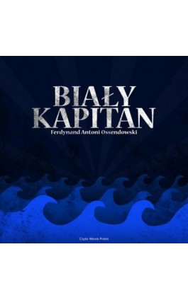 Biały kapitan - Ferdynand Antoni Ossendowski - Audiobook - 9788376994307