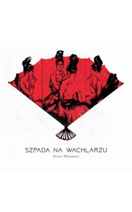 Szpada na wachlarzu - Halina Popławska - Audiobook - 9788376995038