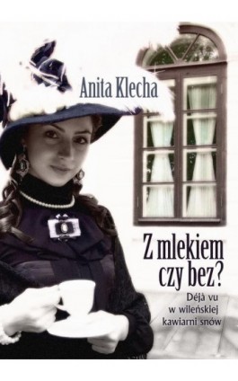 Z mlekiem czy bez? - Anita Klecha - Ebook - 978-83-8166-300-7