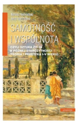 Samotność i wspólnota, czyli sztuka życia w późnej starożytności (teoria i praktyka I-V wieku) - Jerzy Jastrzębski - Ebook - 978-83-242-6661-6