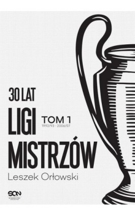 30 lat Ligi Mistrzów Tom 1 - Leszek Orłowski - Ebook - 978-83-8210-326-7