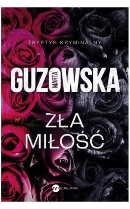Zła miłość - Marta Guzowska - Ebook - 978-83-8032-786-3