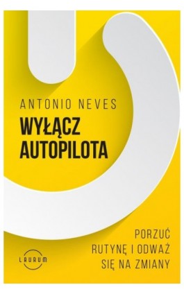Wyłącz autopilota - Antonio Neves - Ebook - 978-83-8231-200-3