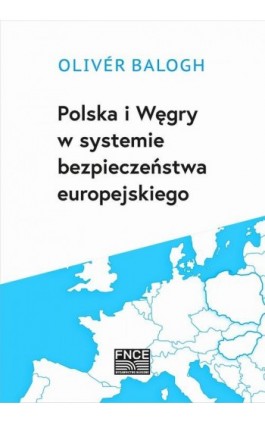 Polska i Węgry w systemie bezpieczeństwa europejskiego - Oliver Balogh - Ebook - 978-83-67372-45-9