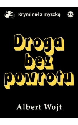 Droga bez powrotu - Albert Wojt - Ebook - 978-83-67296-86-1