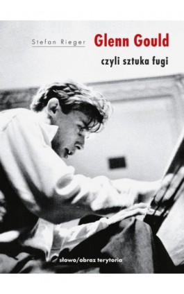 Glenn Gould czyli sztuka fugi - Stefan Rieger - Ebook - 978-83-8325-009-0