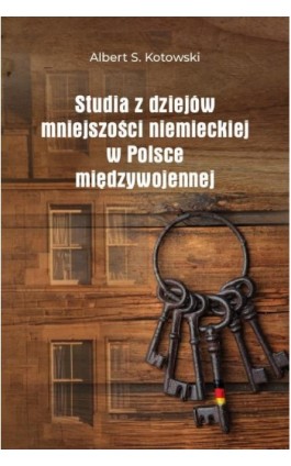 Studia z dziejów mniejszości niemieckiej w Polsce międzywojennej - Albert S. Kotowski - Ebook - 978-83-8018-509-8