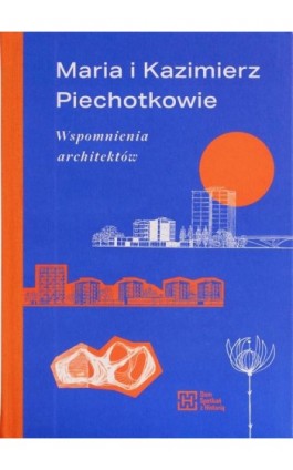 Maria i Kazimierz Piechotkowie. Wspomnienia architektów - Maria i Kazimierz Piechotkowie - Ebook - 9788366068407