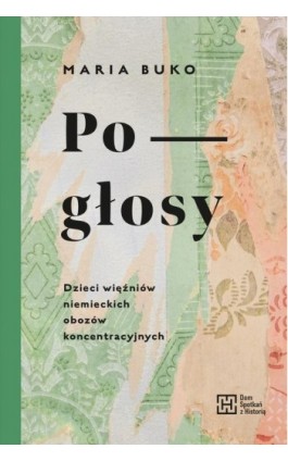 Pogłosy. Dzieci więźniów niemieckich obozów koncentracyjnych - Maria Buko - Ebook - 9788366068261