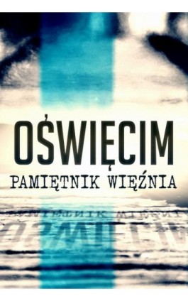 Oświęcim. Pamiętnik więźnia - Nieznany - Audiobook - 978-83-65185-50-1