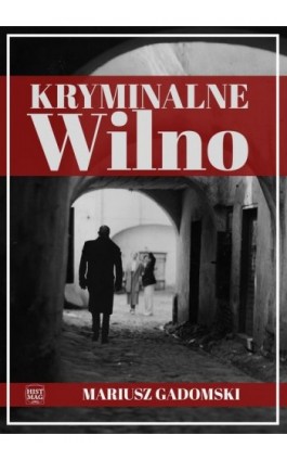 Kryminalne Wilno - Mariusz Gadomski - Ebook - 978-83-65156-56-3